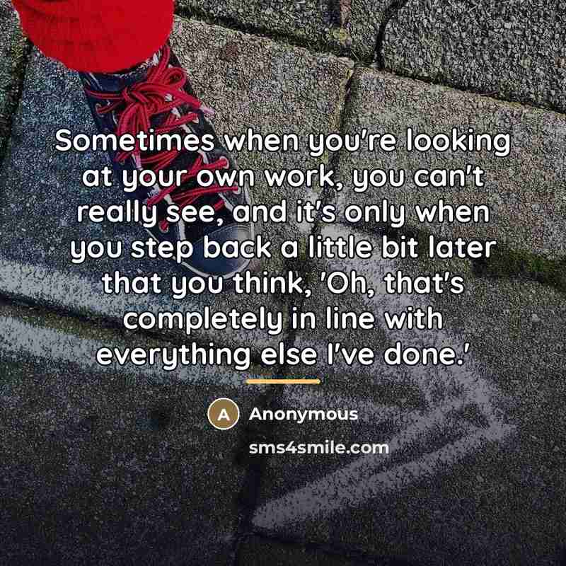 “Sometimes when you're looking at your own work, you can't…” quote by Anonymous