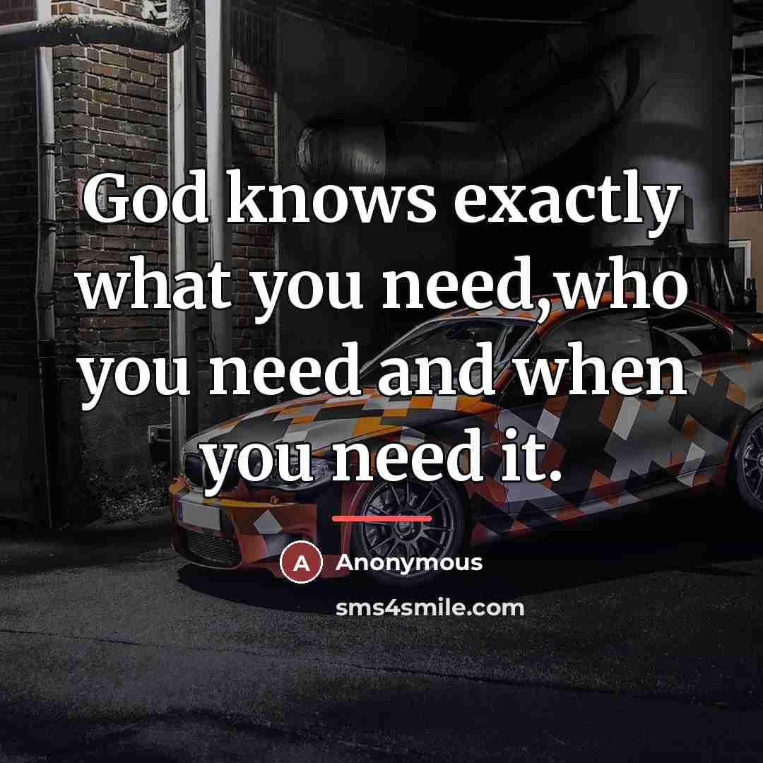 “God knows exactly what you need,who you need and when…” quote by Anonymous