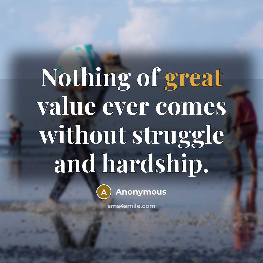 “Nothing of great value ever comes without struggle and hardship.…” quote by Anonymous