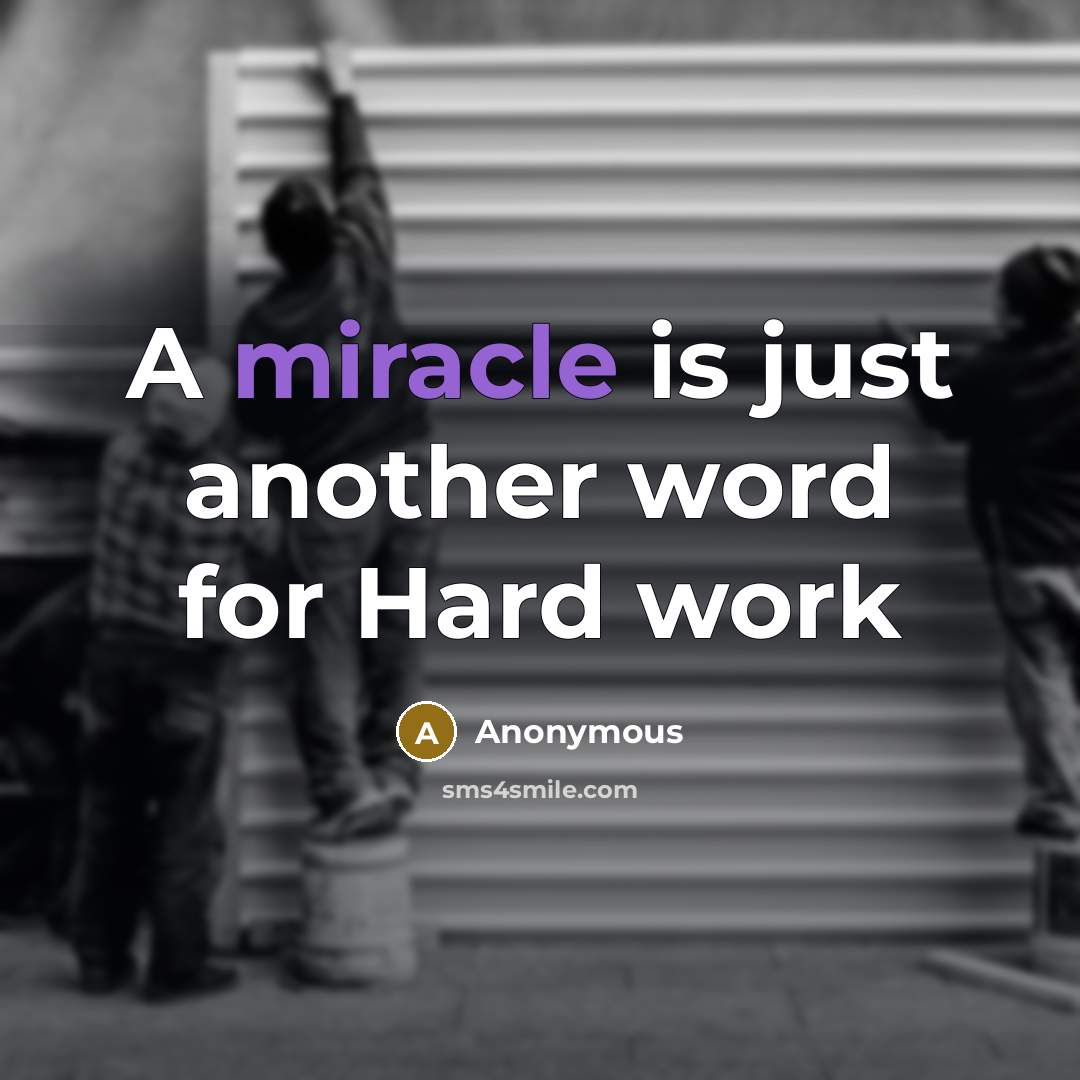 “A miracle is just another word for Hard work” quote by Anonymous