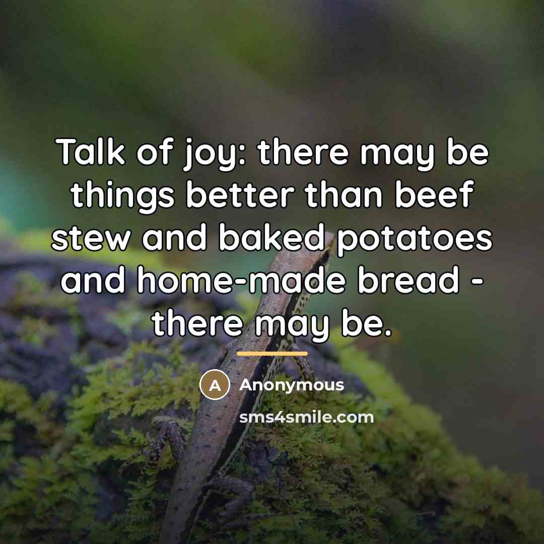 “Talk of joy: there may be things better than beef…” quote by Anonymous
