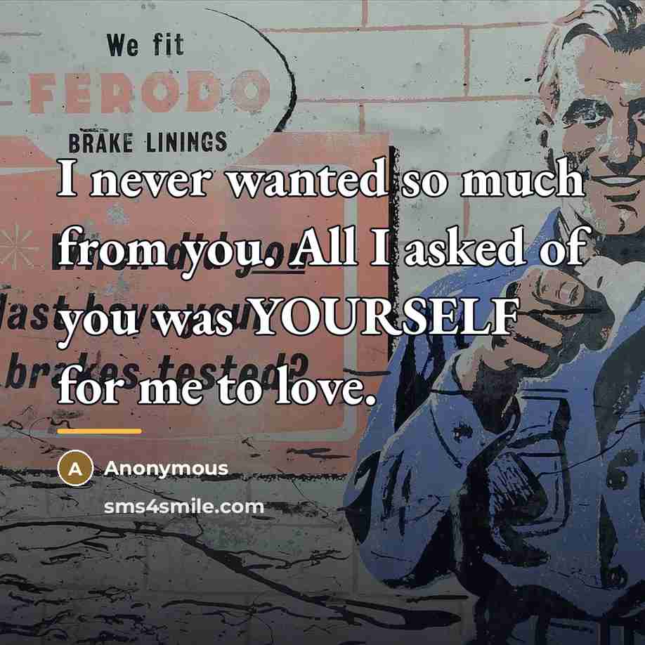 “I never wanted so much from you. All I asked…” quote by Anonymous