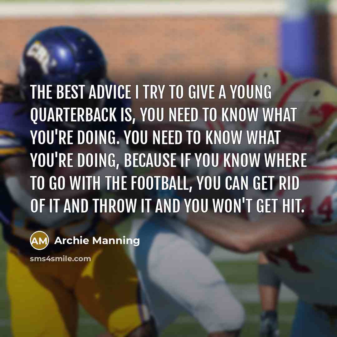 “The best advice I try to give a young quarterback…” quote by Archie Manning