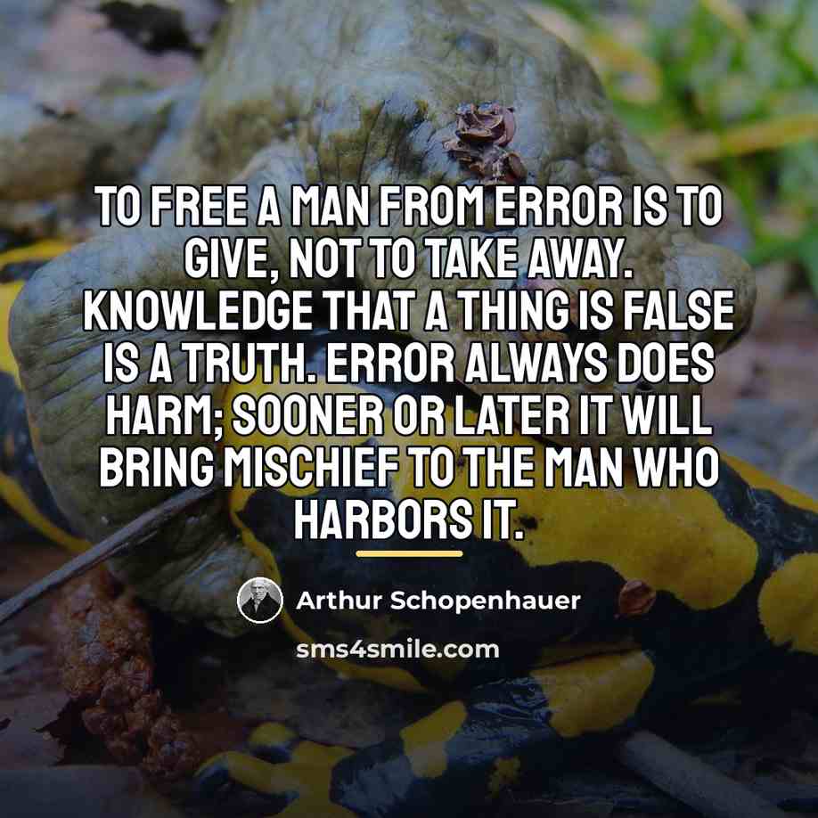 “To free a man from error is to give, not…” quote by Arthur Schopenhauer