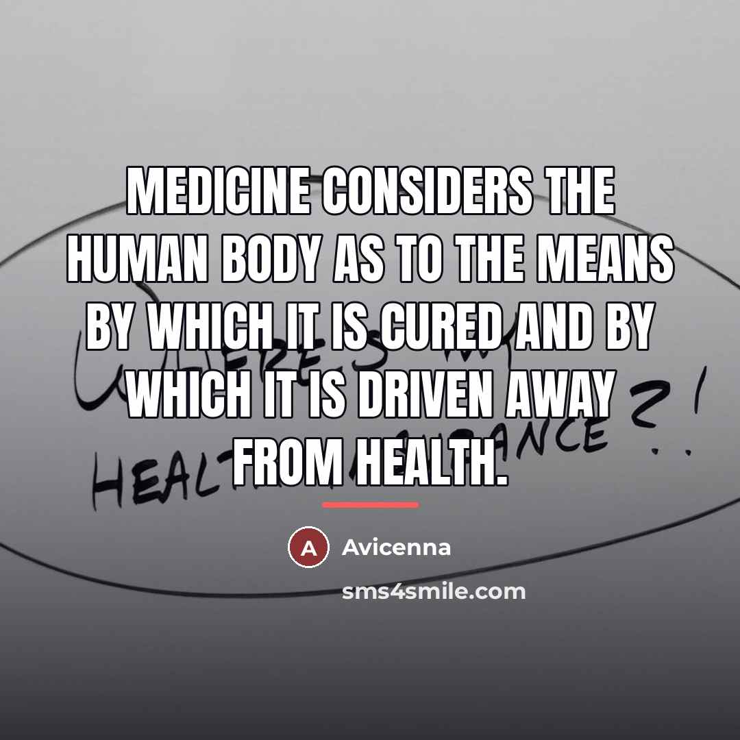 “Medicine considers the human body as to the means by…” quote by Avicenna