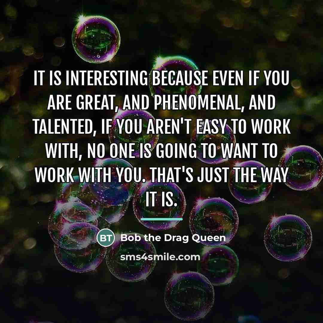 “It is interesting because even if you are great, and…” quote by Bob the Drag Queen