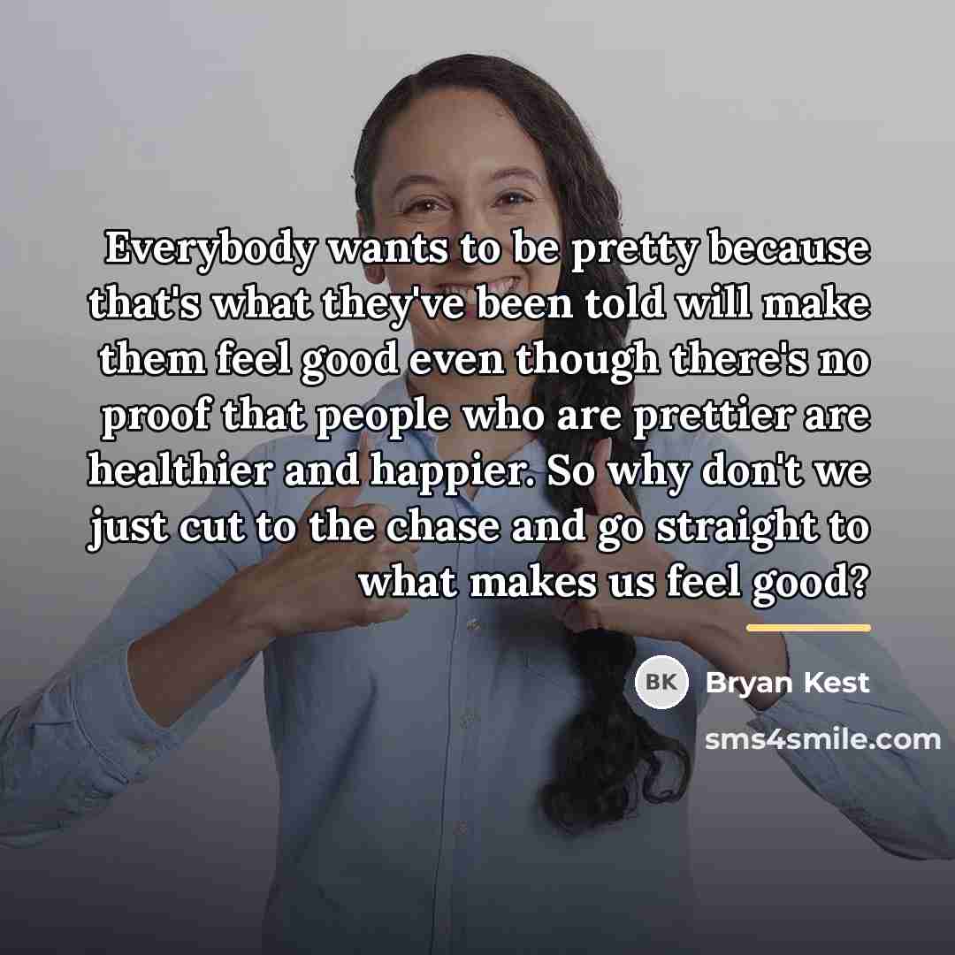 “Everybody wants to be pretty because that's what they've been…” quote by Bryan Kest