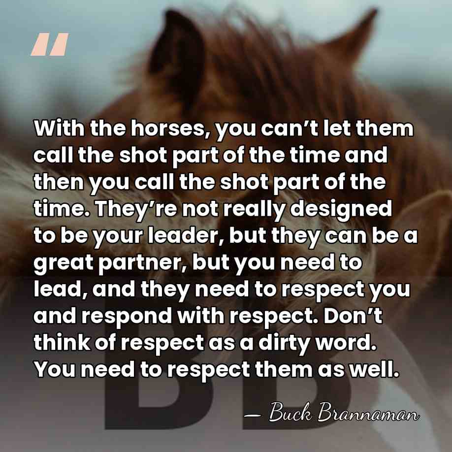 With the horses, you can’t let them call the shot part of&hellip; - Buck Brannaman