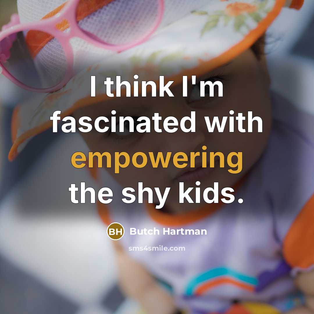 “I think I'm fascinated with empowering the shy kids.” quote by Butch Hartman