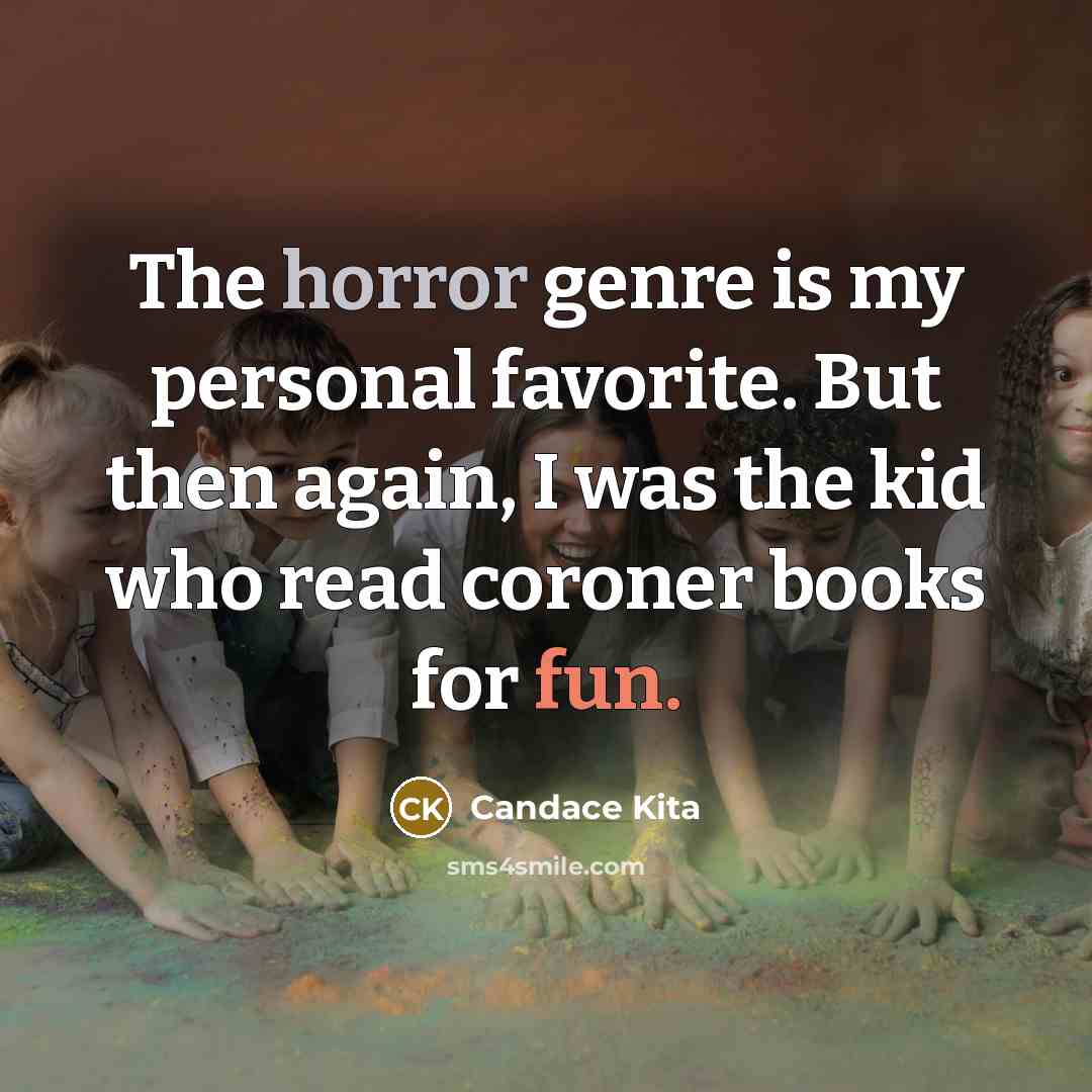 “The horror genre is my personal favorite. But then again,…” quote by Candace Kita