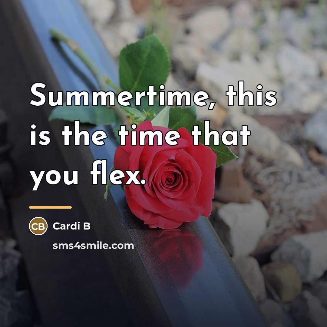 “Summertime, this is the time that you flex.…” quote by Cardi B