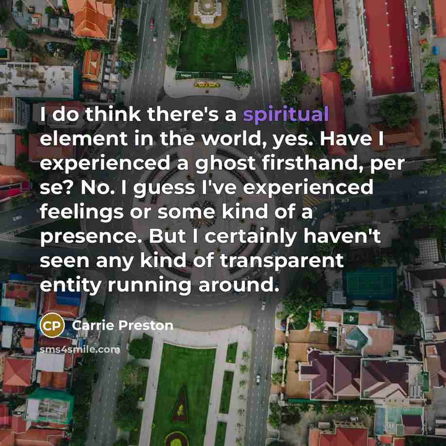 “I do think there's a spiritual element in the world,…” quote by Carrie Preston