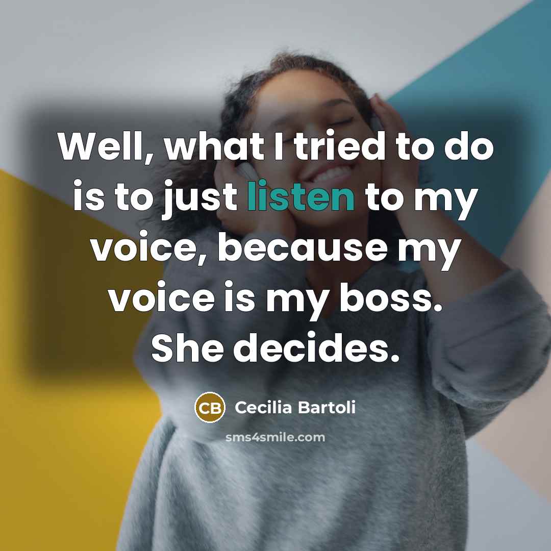 “Well, what I tried to do is to just listen…” quote by Cecilia Bartoli