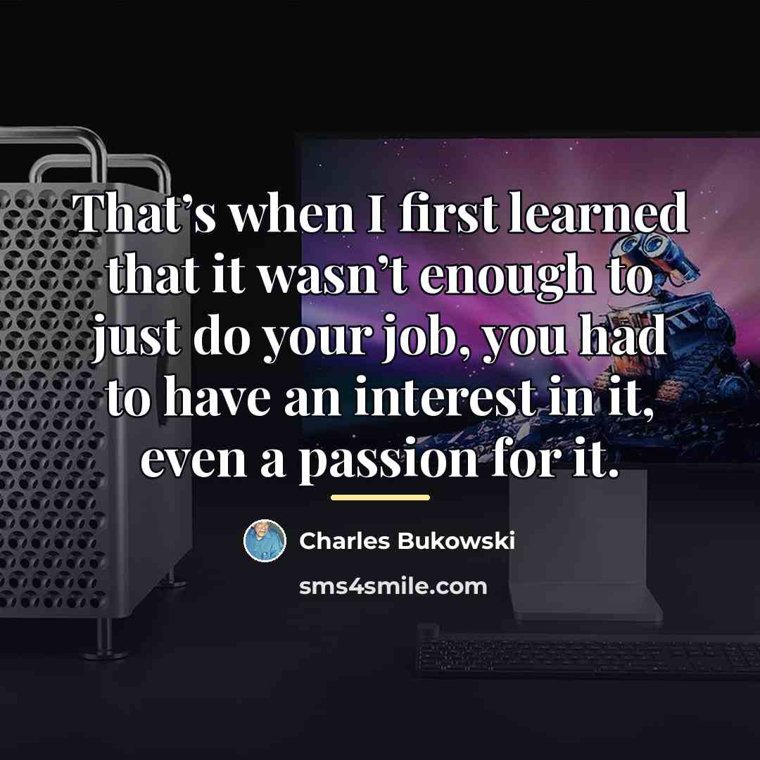 “That’s when I first learned that it wasn’t enough to…” quote by Charles Bukowski