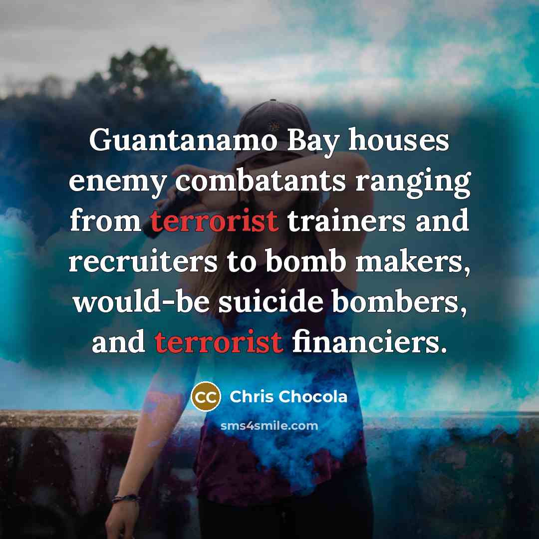 “Guantanamo Bay houses enemy combatants ranging from terrorist trainers and…” quote by Chris Chocola
