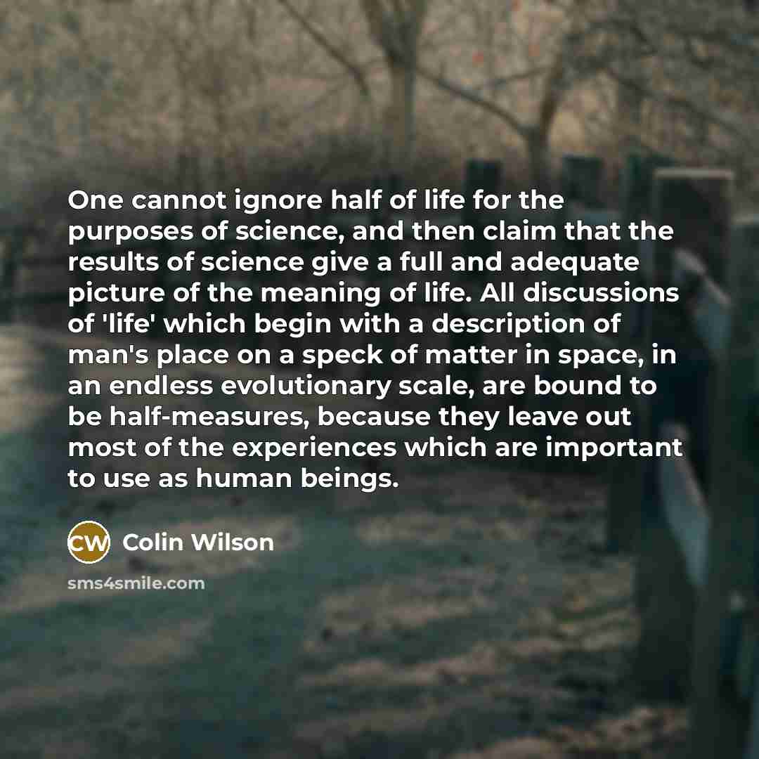 “One cannot ignore half of life for the purposes of…” quote by Colin Wilson