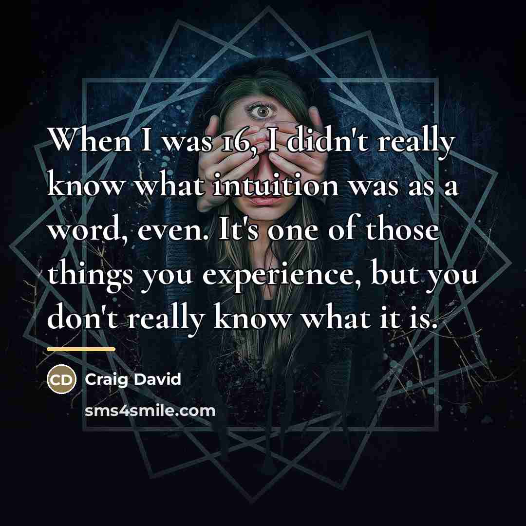 “When I was 16, I didn't really know what intuition…” quote by Craig David