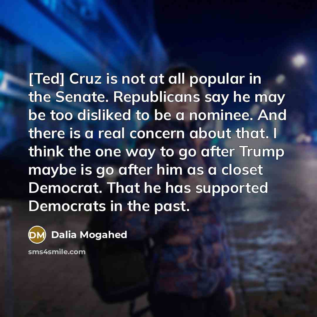 “[Ted] Cruz is not at all popular in the Senate.…” quote by Dalia Mogahed