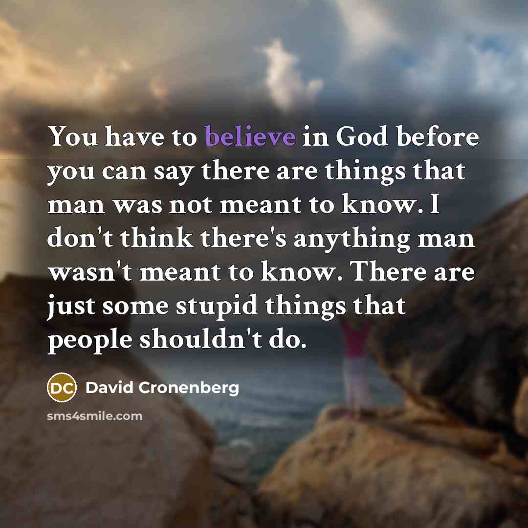 “You have to believe in God before you can say…” quote by David Cronenberg