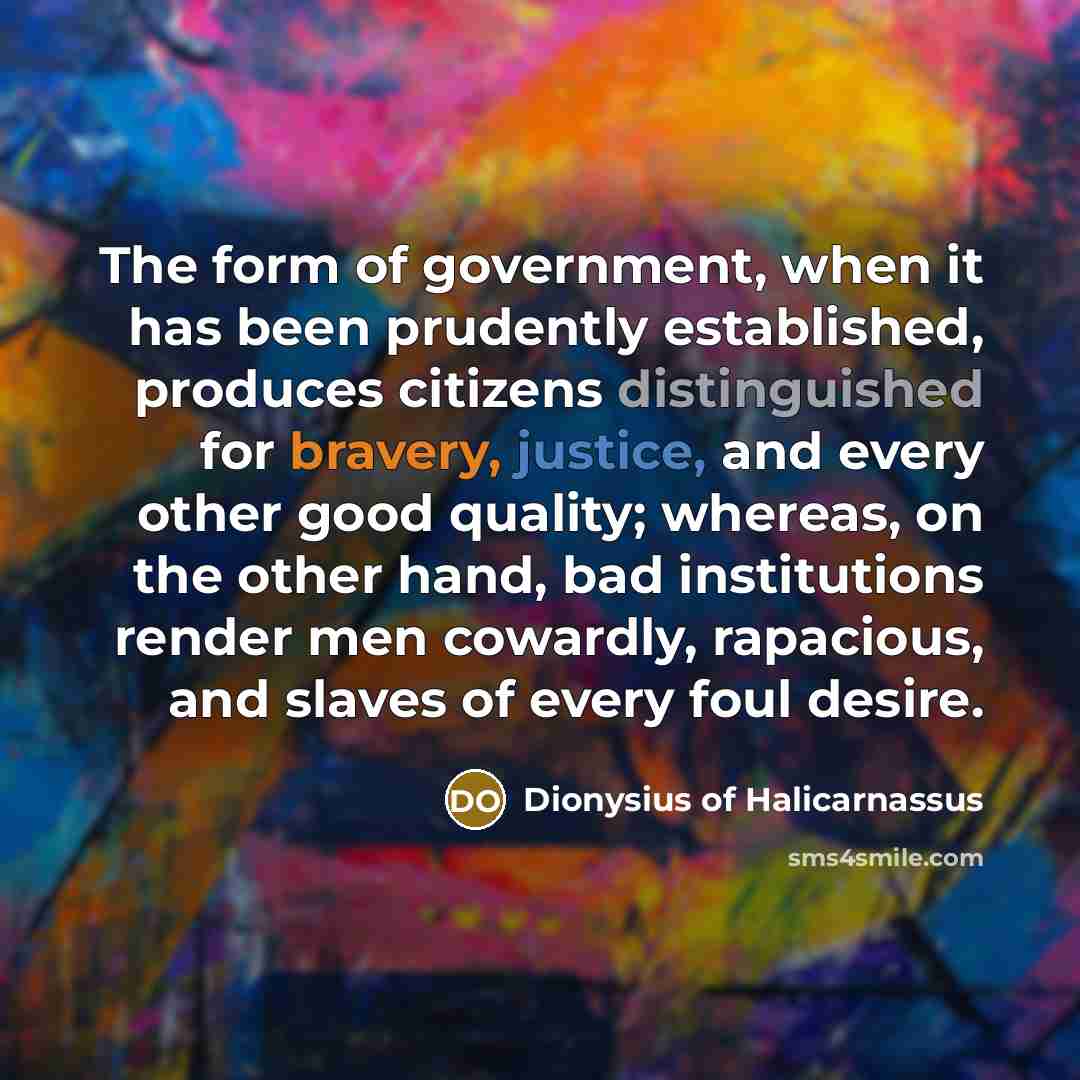 “The form of government, when it has been prudently established,…” quote by Dionysius of Halicarnassus