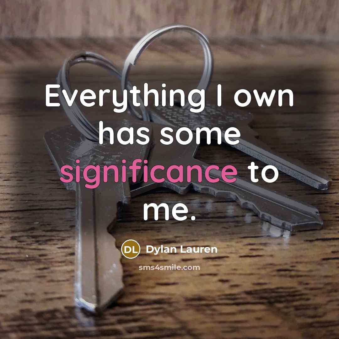 “Everything I own has some significance to me.…” quote by Dylan Lauren