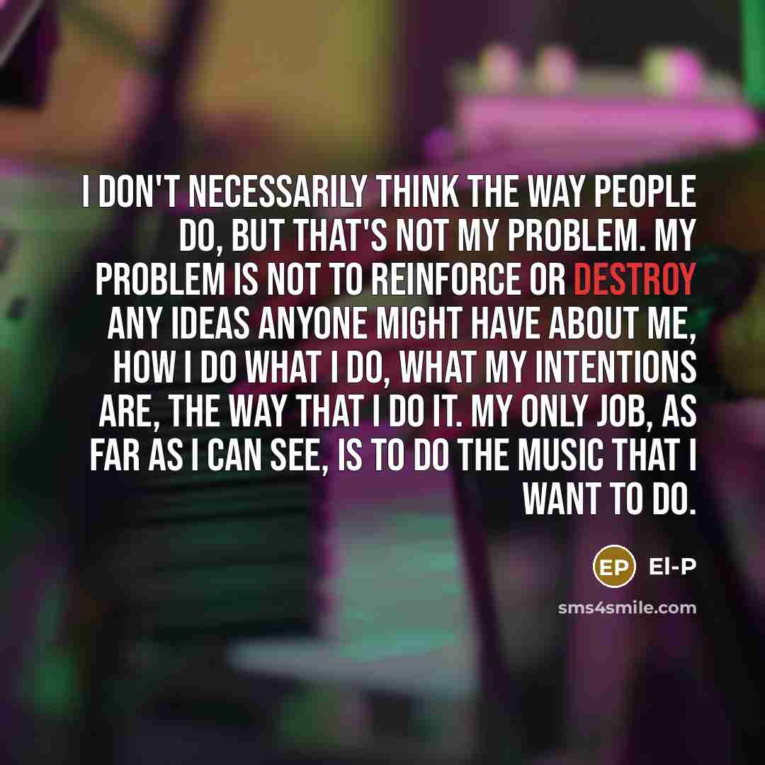 “I don't necessarily think the way people do, but that's…” quote by El-P