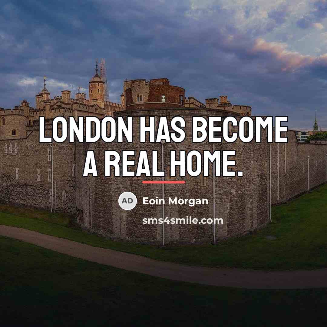 “London has become a real home.…” quote by Eoin Morgan