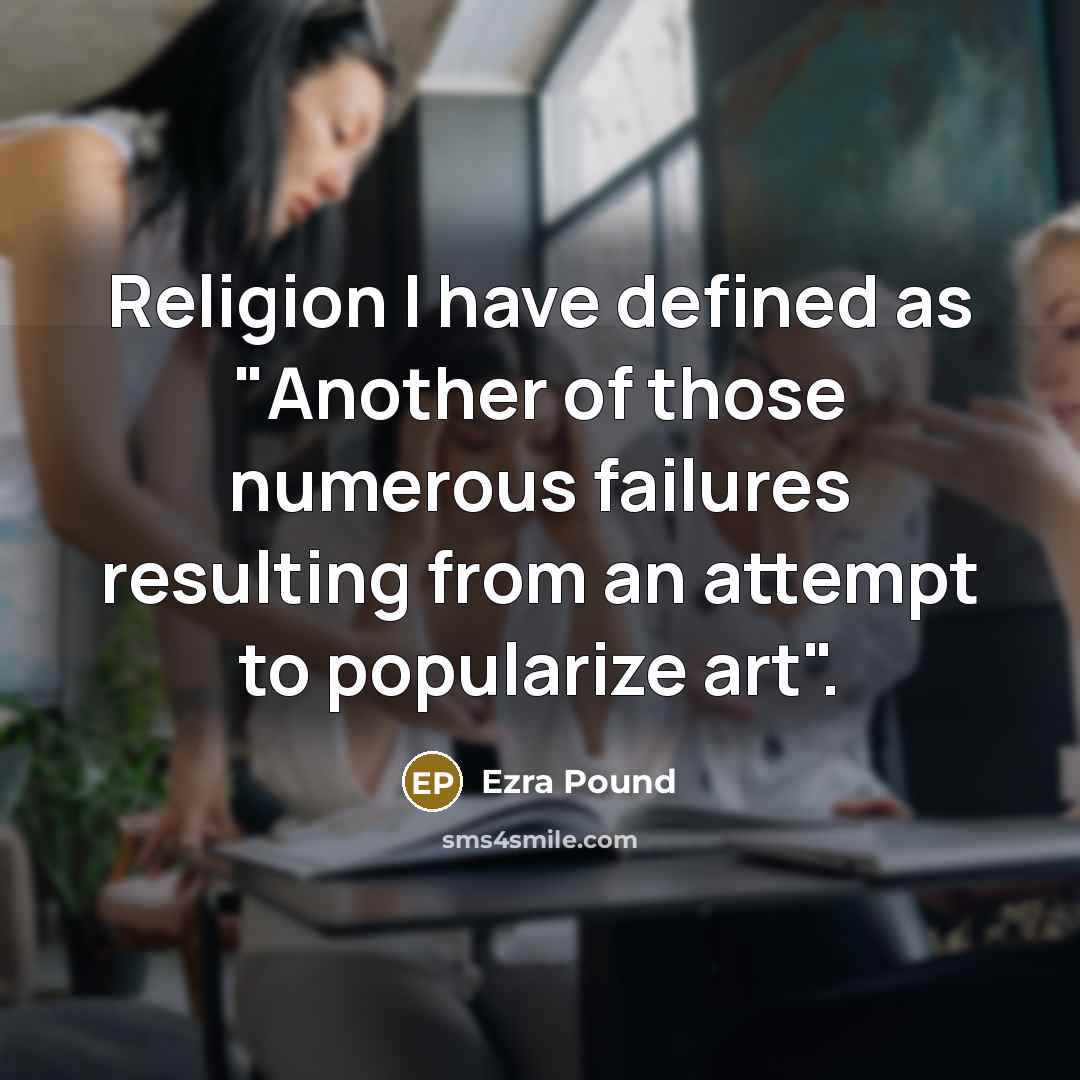 “Religion I have defined as "Another of those numerous failures…” quote by Ezra Pound