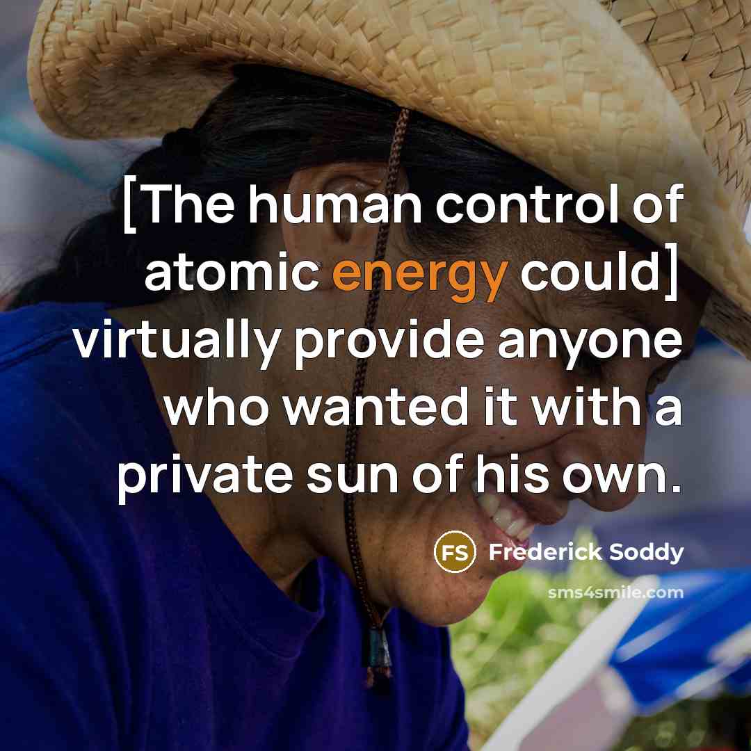 “[The human control of atomic energy could] virtually provide anyone…” quote by Frederick Soddy