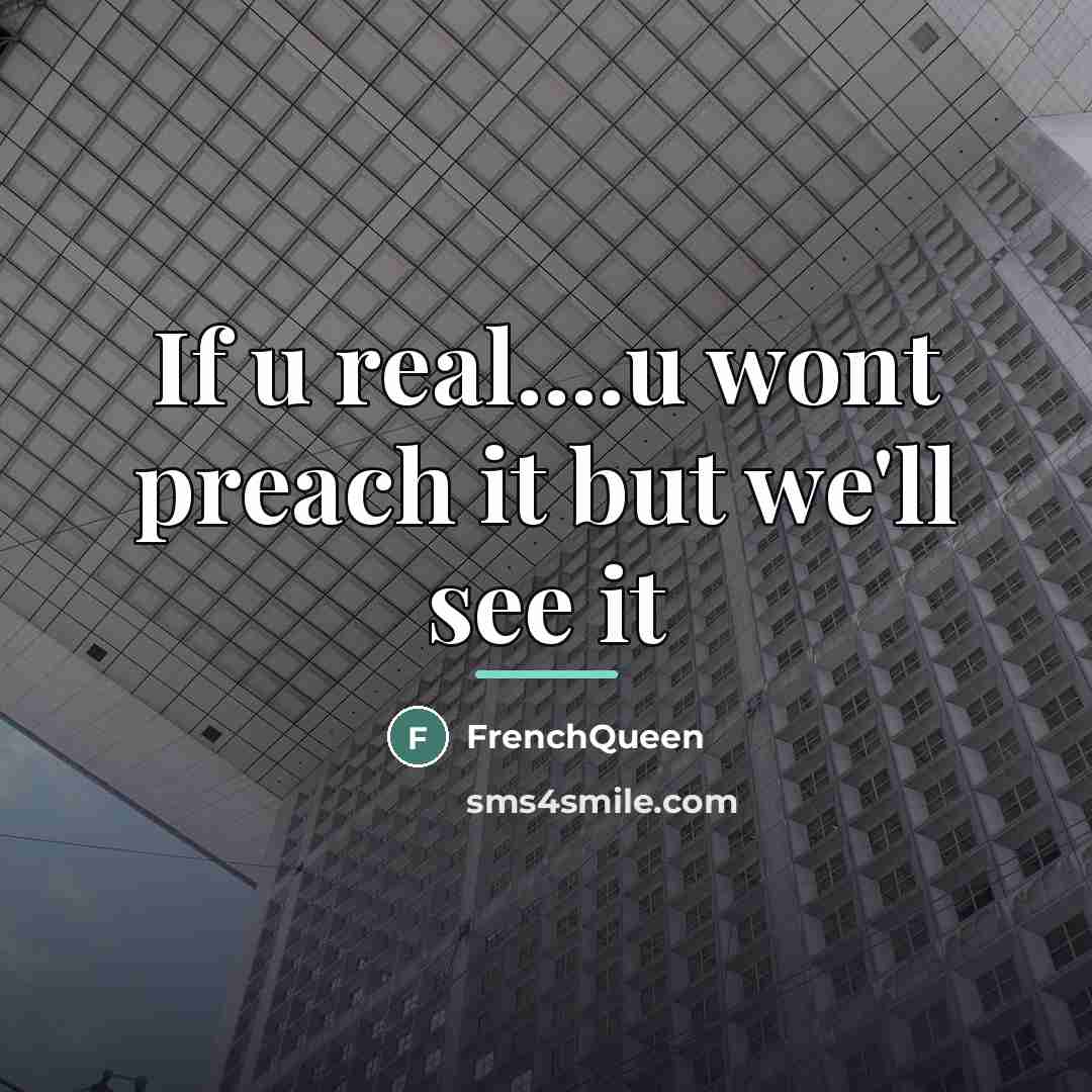 “If u real....u wont preach it but we'll see it…” quote by Frenchqueen