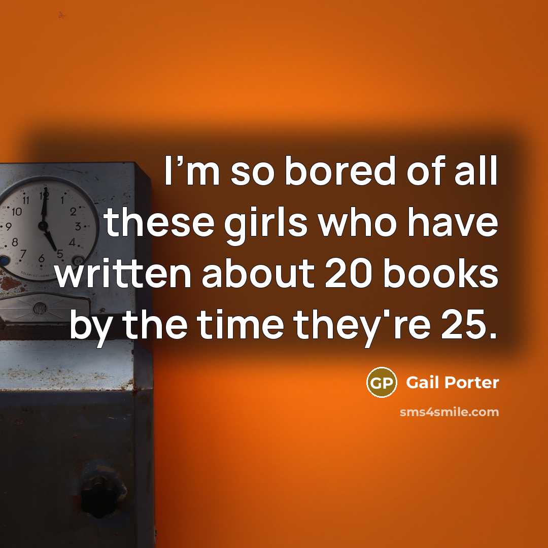 “I'm so bored of all these girls who have written…” quote by Gail Porter