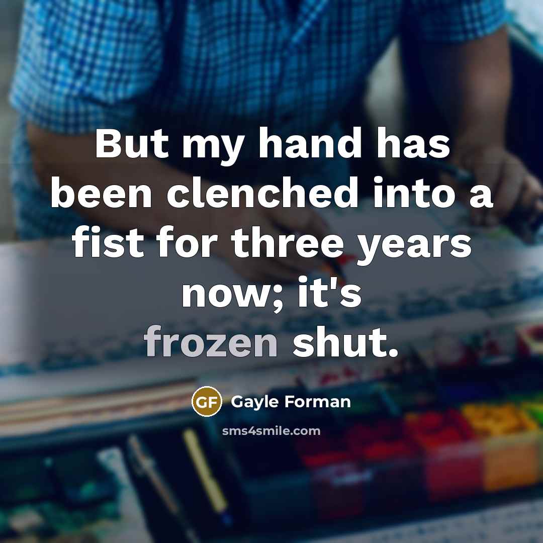 “But my hand has been clenched into a fist for…” quote by Gayle Forman