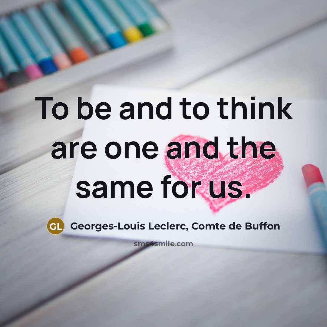 “To be and to think are one and the same…” quote by Georges-Louis Leclerc, Comte de Buffon