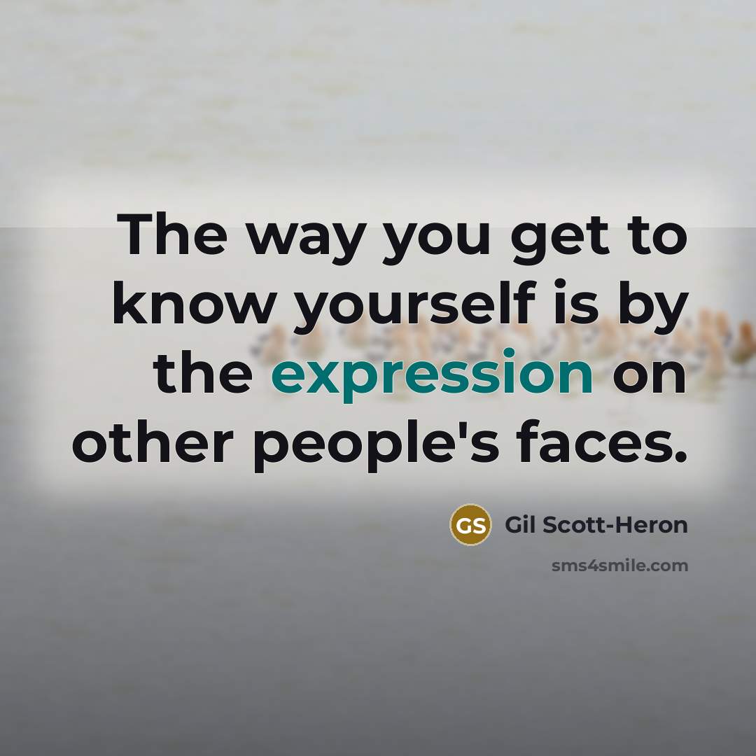 “The way you get to know yourself is by the…” quote by Gil Scott-Heron