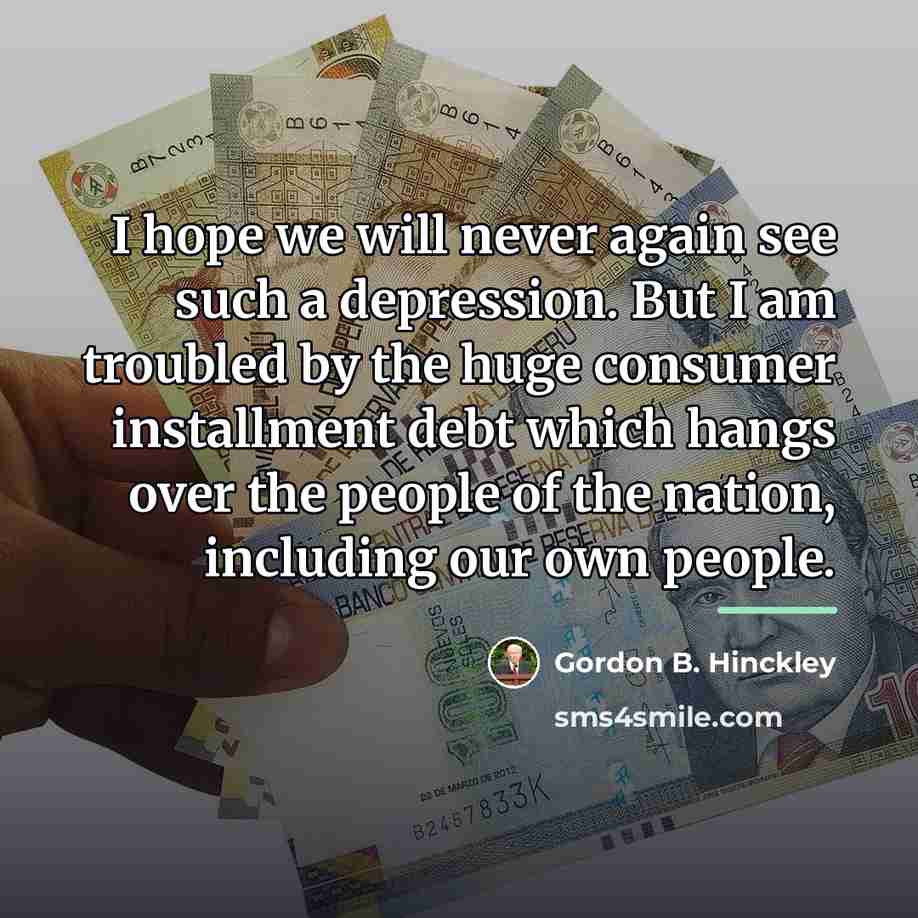 “I hope we will never again see such a depression.…” quote by Gordon B. Hinckley