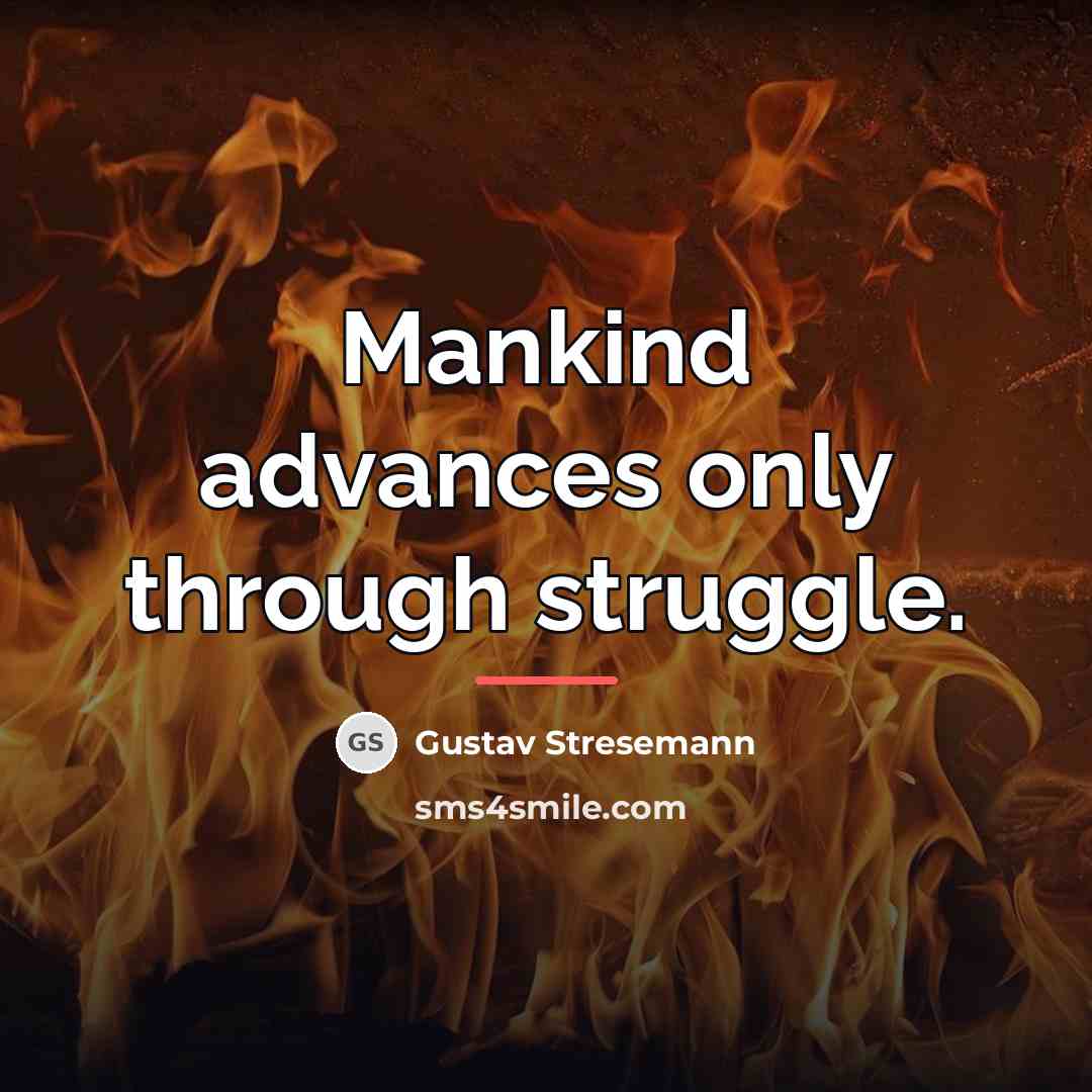 “Mankind advances only through struggle.…” quote by Gustav Stresemann