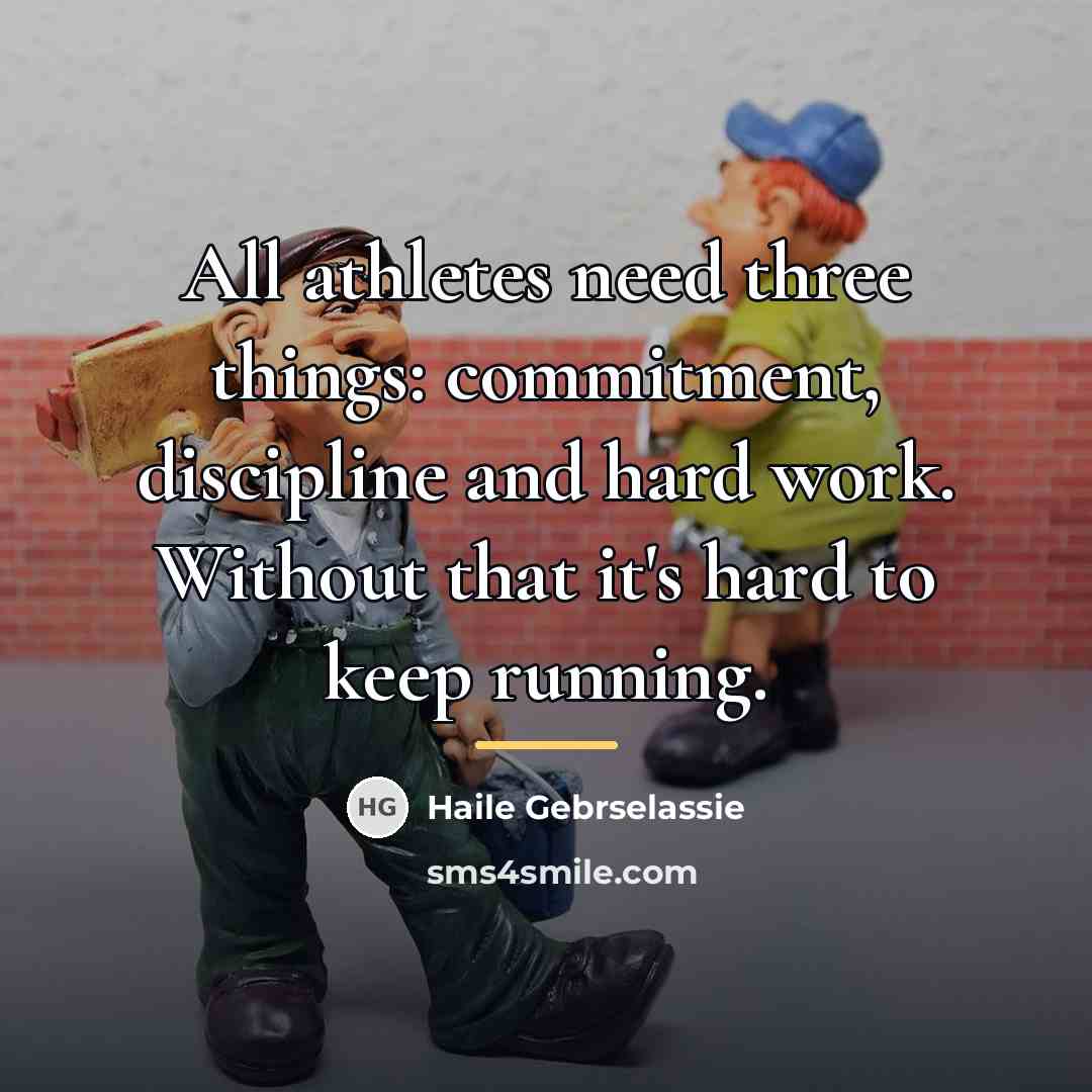 “All athletes need three things: commitment, discipline and hard work.…” quote by Haile Gebrselassie