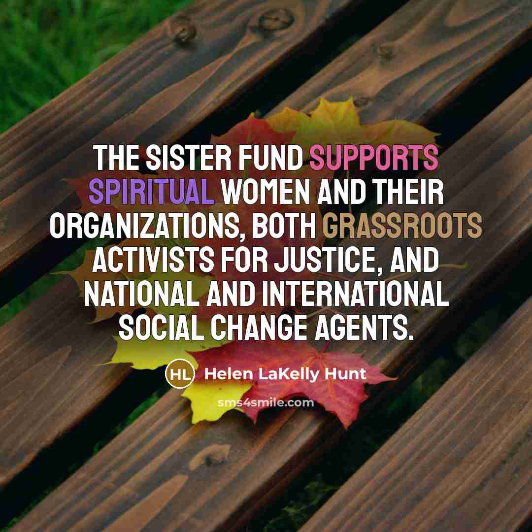 “The Sister Fund supports spiritual women and their organizations, both…” quote by Helen LaKelly Hunt