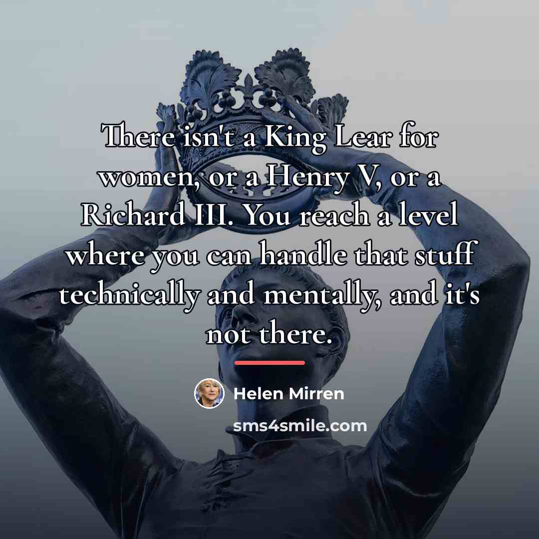 “There isn't a King Lear for women, or a Henry…” quote by Helen Mirren
