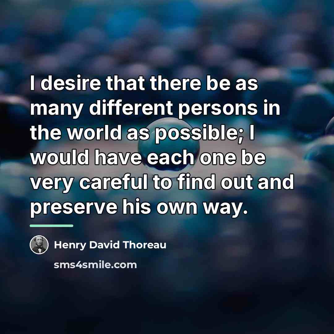 “I desire that there be as many different persons in…” quote by Henry David Thoreau
