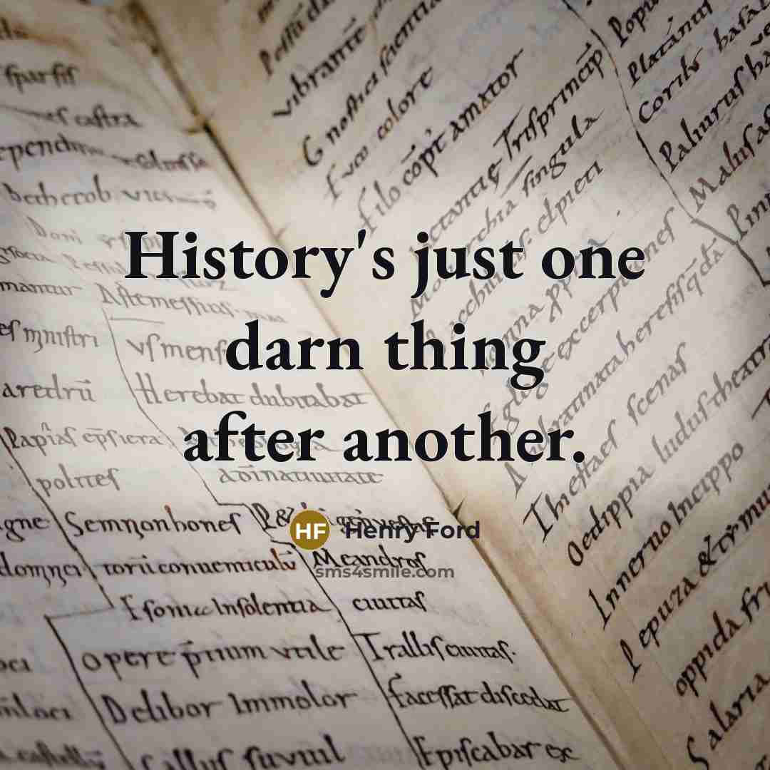“History's just one darn thing after another.…” quote by Henry Ford