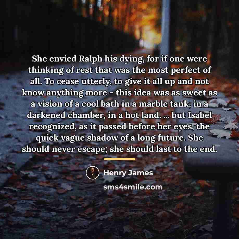 “She envied Ralph his dying, for if one were thinking…” quote by Henry James