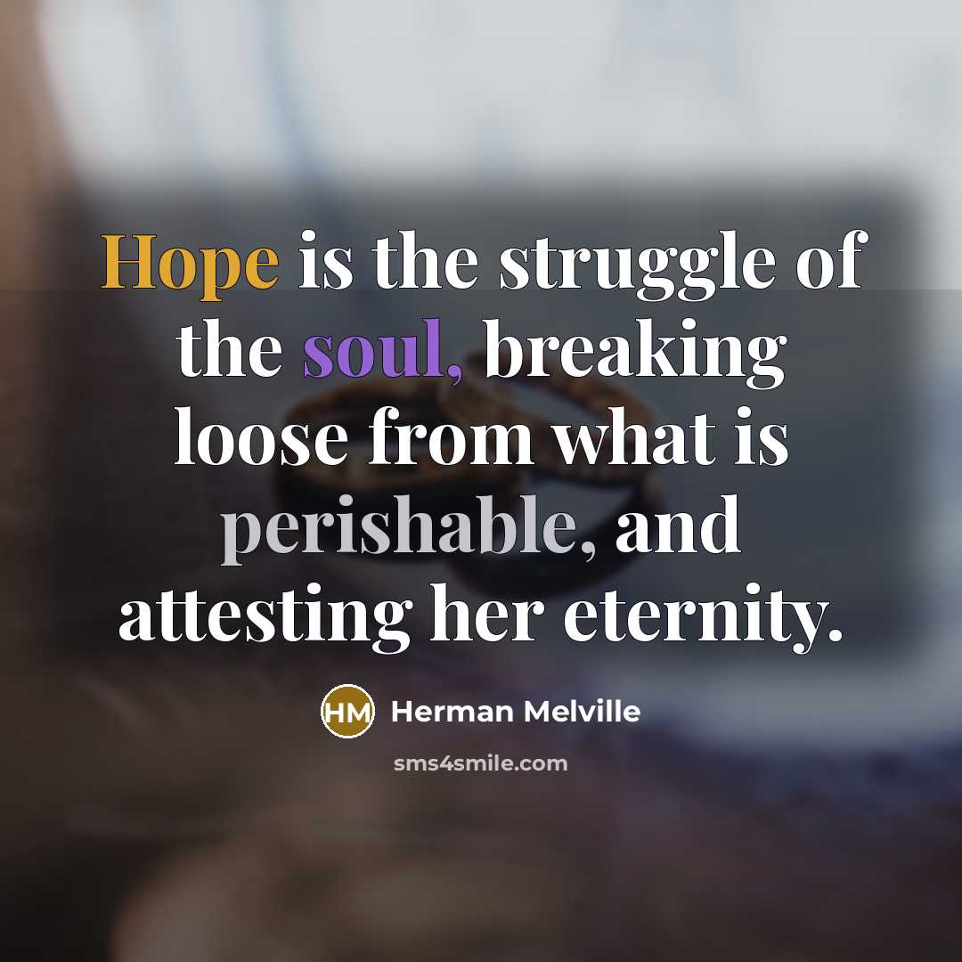 “Hope is the struggle of the soul, breaking loose from…” quote by Herman Melville