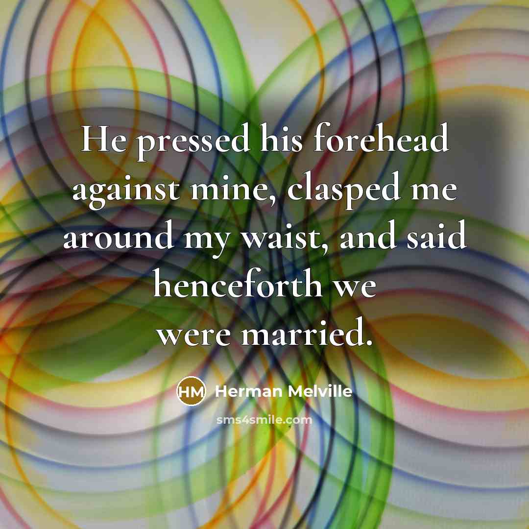 “He pressed his forehead against mine, clasped me around my…” quote by Herman Melville