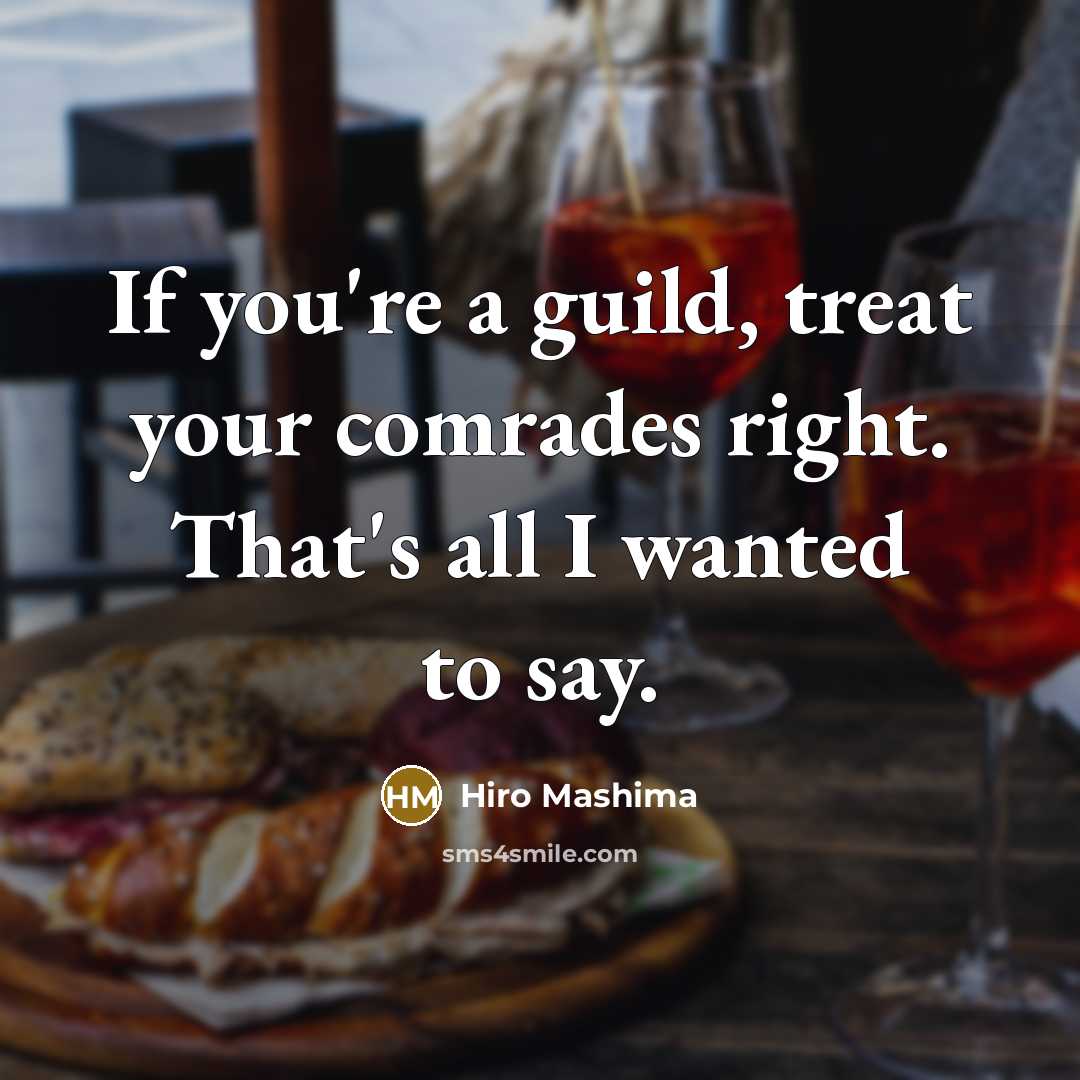“If you're a guild, treat your comrades right. That's all…” quote by Hiro Mashima