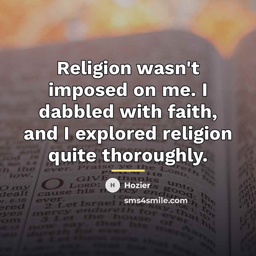“Religion wasn't imposed on me. I dabbled with faith, and…” quote by Hozier