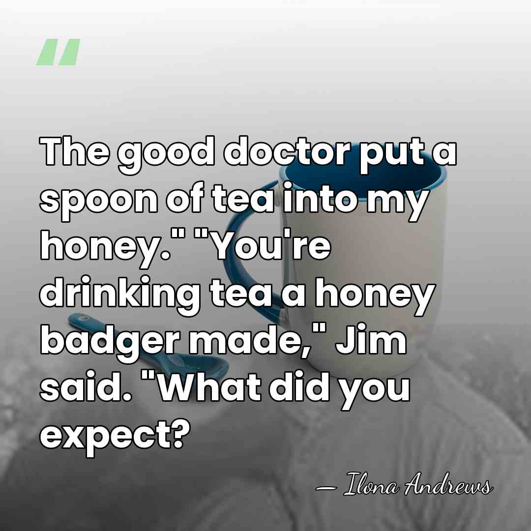 The good doctor put a spoon of tea into my honey." "You're&hellip; - Ilona Andrews