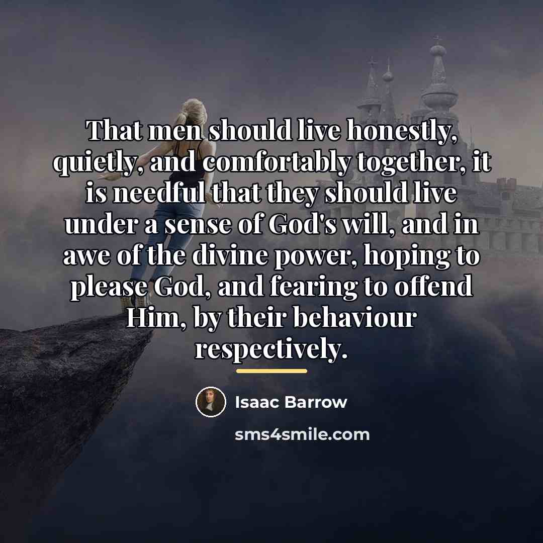 “That men should live honestly, quietly, and comfortably together, it…” quote by Isaac Barrow