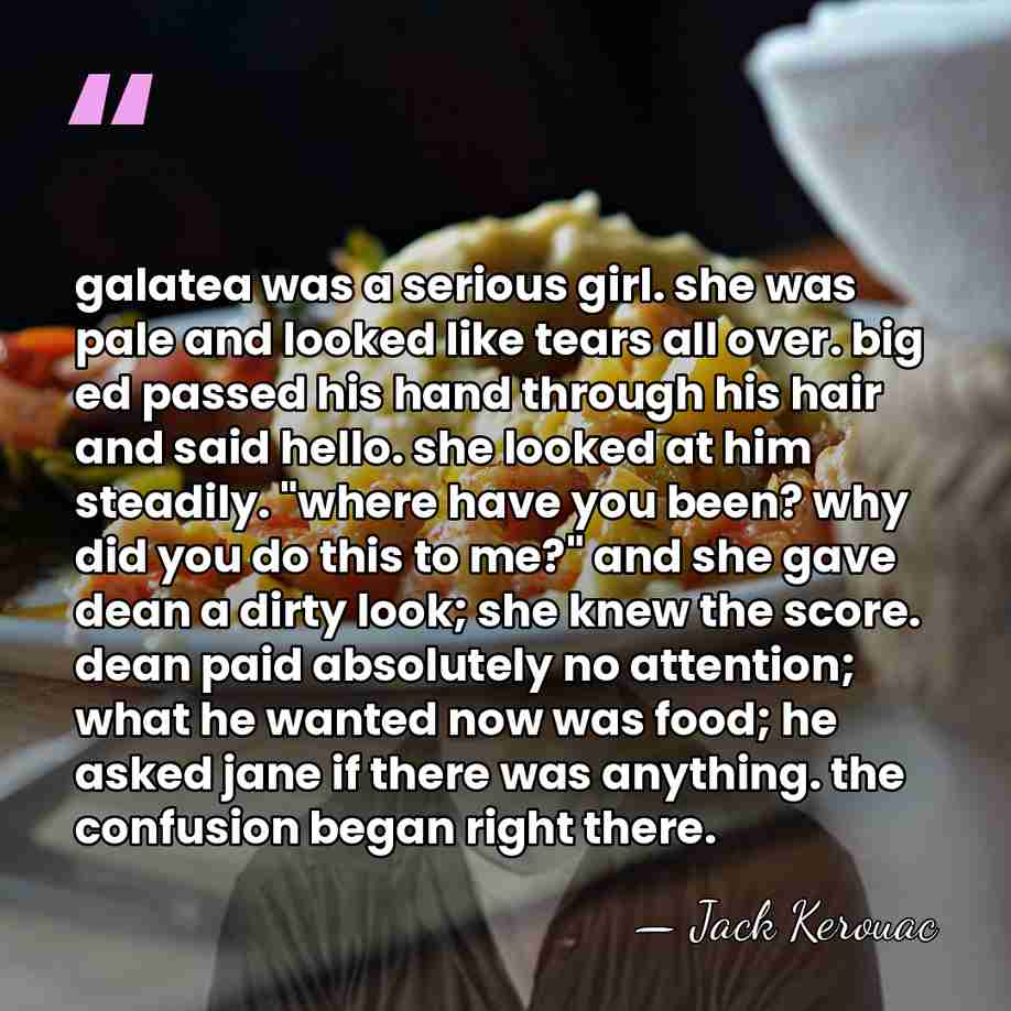 galatea was a serious girl. she was pale and looked like tears&hellip; - Jack Kerouac
