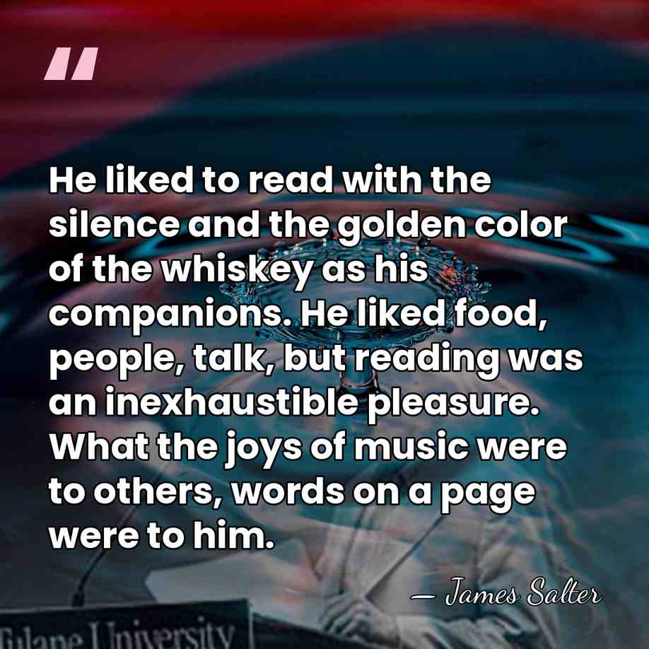 He liked to read with the silence and the golden color of&hellip; - James Salter